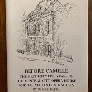 Before Camille First 55 Years of Central City Opera House & Theater Roger Baker
